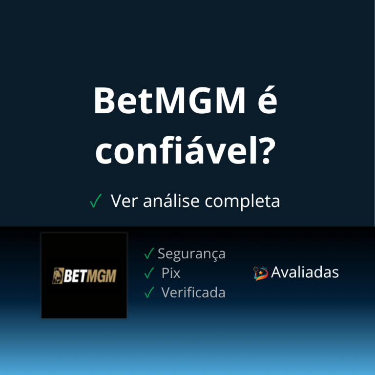 BetMGM é confiável no Brasil análise de segurança e Pix.